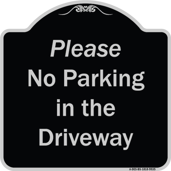 Designer Series-Please No Parking In Driveway Black & Silver Alum, 18" x 18", BS-1818-9935